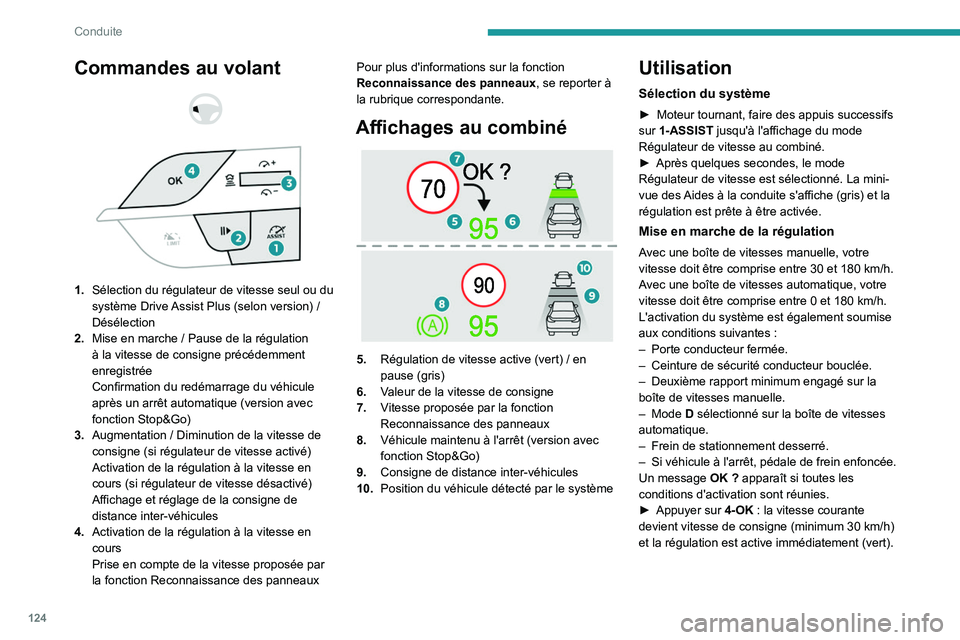 PEUGEOT 308 2023 Manuel du propriétaire (in French) 124
Conduite
Commandes au volant
1. Sélection du régulateur de vitesse seul ou du
système Drive Assist Plus (selon version)
/
Désélection
2. Mise en marche
/ Pause de la régulation PEUGEOT 308 2023 Manuel du propriétaire (in French) 124
Conduite
Commandes au volant
1. Sélection du régulateur de vitesse seul ou du
système Drive Assist Plus (selon version)
/
Désélection
2. Mise en marche
/ Pause de la régulation