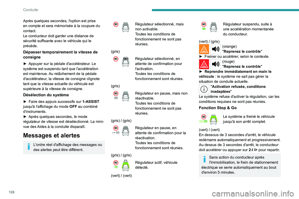 PEUGEOT 308 2023 Manuel du propriétaire (in French) 126
Conduite
Après quelques secondes, l'option est prise
en compte et sera mémorisée à la coupure du
contact.
Le conducteur doit garder une distance de
sécurité suffisante avec le véhicu PEUGEOT 308 2023 Manuel du propriétaire (in French) 126
Conduite
Après quelques secondes, l'option est prise
en compte et sera mémorisée à la coupure du
contact.
Le conducteur doit garder une distance de
sécurité suffisante avec le véhicu