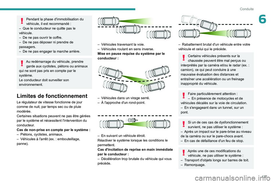 PEUGEOT 308 2023 Manuel du propriétaire (in French) 127
Conduite
6Pendant la phase d'immobilisation du
véhicule, il est recommandé :
–
Que le conducteur ne quitte pas le
véhicule.
–
De ne pas ouvrir le coffre.
–
De ne pas dépos PEUGEOT 308 2023 Manuel du propriétaire (in French) 127
Conduite
6Pendant la phase d'immobilisation du
véhicule, il est recommandé :
–
Que le conducteur ne quitte pas le
véhicule.
–
De ne pas ouvrir le coffre.
–
De ne pas dépos