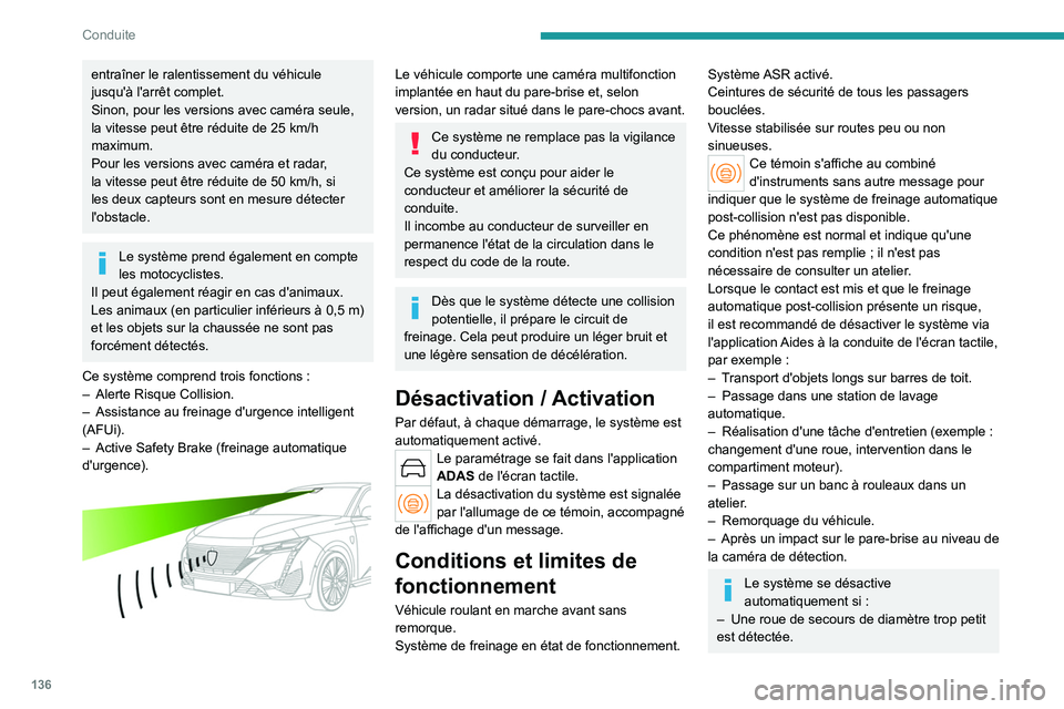 PEUGEOT 308 2023 Manuel du propriétaire (in French) 136
Conduite
entraîner le ralentissement du véhicule
jusqu'à l'arrêt complet.
Sinon, pour les versions avec caméra seule,
la vitesse peut être réduite de 25 km/h
maximum.
Pour les v PEUGEOT 308 2023 Manuel du propriétaire (in French) 136
Conduite
entraîner le ralentissement du véhicule
jusqu'à l'arrêt complet.
Sinon, pour les versions avec caméra seule,
la vitesse peut être réduite de 25 km/h
maximum.
Pour les v