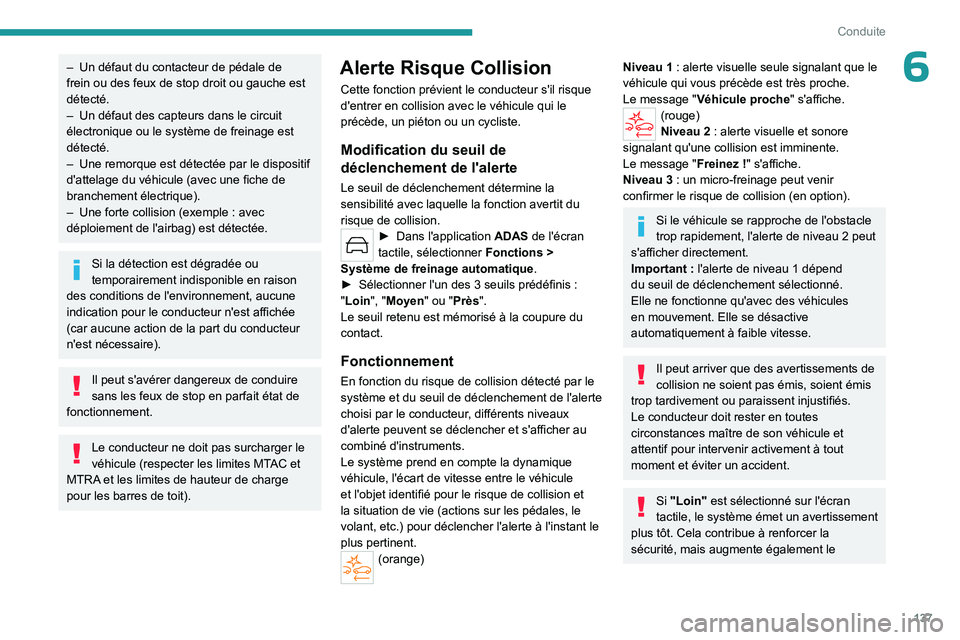 PEUGEOT 308 2023 Manuel du propriétaire (in French) 137
Conduite
6– Un défaut du contacteur de pédale de
frein ou des feux de stop droit ou gauche est
détecté.
–
Un défaut des capteurs dans le circuit
électronique ou le système de frein PEUGEOT 308 2023 Manuel du propriétaire (in French) 137
Conduite
6– Un défaut du contacteur de pédale de
frein ou des feux de stop droit ou gauche est
détecté.
–
Un défaut des capteurs dans le circuit
électronique ou le système de frein