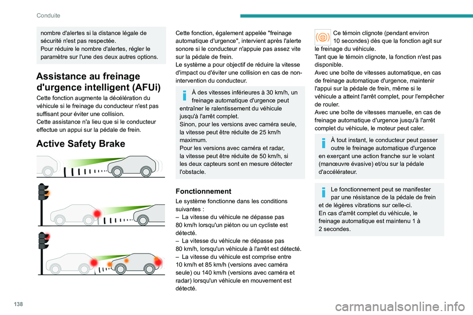 PEUGEOT 308 2023 Manuel du propriétaire (in French) 138
Conduite
nombre d'alertes si la distance légale de
sécurité n'est pas respectée.
Pour réduire le nombre d'alertes, régler le
paramètre sur l'une des deux autres options.
A PEUGEOT 308 2023 Manuel du propriétaire (in French) 138
Conduite
nombre d'alertes si la distance légale de
sécurité n'est pas respectée.
Pour réduire le nombre d'alertes, régler le
paramètre sur l'une des deux autres options.
A