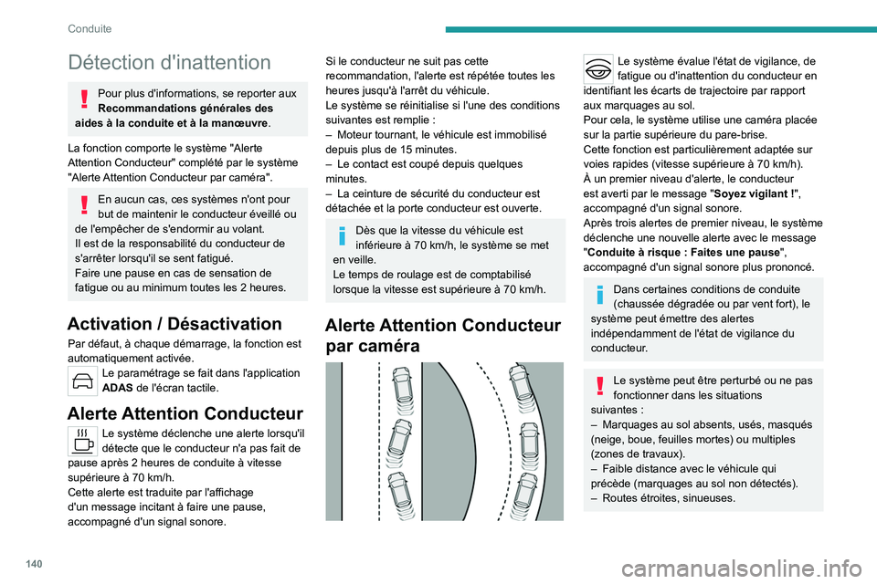 PEUGEOT 308 2023 Manuel du propriétaire (in French) 140
Conduite
Détection d'inattention
Pour plus d'informations, se reporter aux
Recommandations générales des
aides à la conduite et à la manœuvre .
La fonction comporte le système PEUGEOT 308 2023 Manuel du propriétaire (in French) 140
Conduite
Détection d'inattention
Pour plus d'informations, se reporter aux
Recommandations générales des
aides à la conduite et à la manœuvre .
La fonction comporte le système