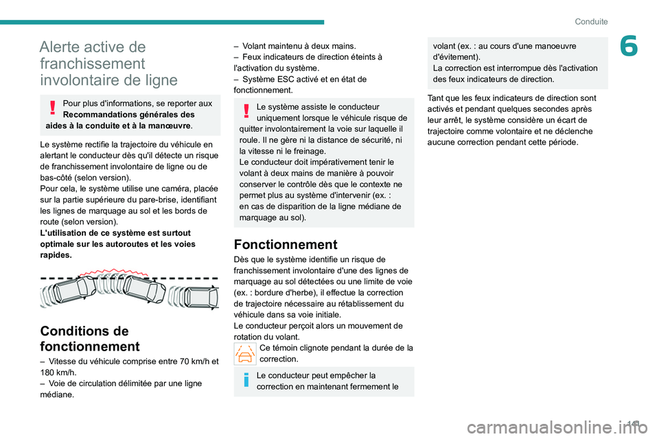PEUGEOT 308 2023 Manuel du propriétaire (in French) 141
Conduite
6Alerte active de franchissement
involontaire de ligne
Pour plus d'informations, se reporter aux
Recommandations générales des
aides à la conduite et à la manœuvre .
Le systè PEUGEOT 308 2023 Manuel du propriétaire (in French) 141
Conduite
6Alerte active de franchissement
involontaire de ligne
Pour plus d'informations, se reporter aux
Recommandations générales des
aides à la conduite et à la manœuvre .
Le systè