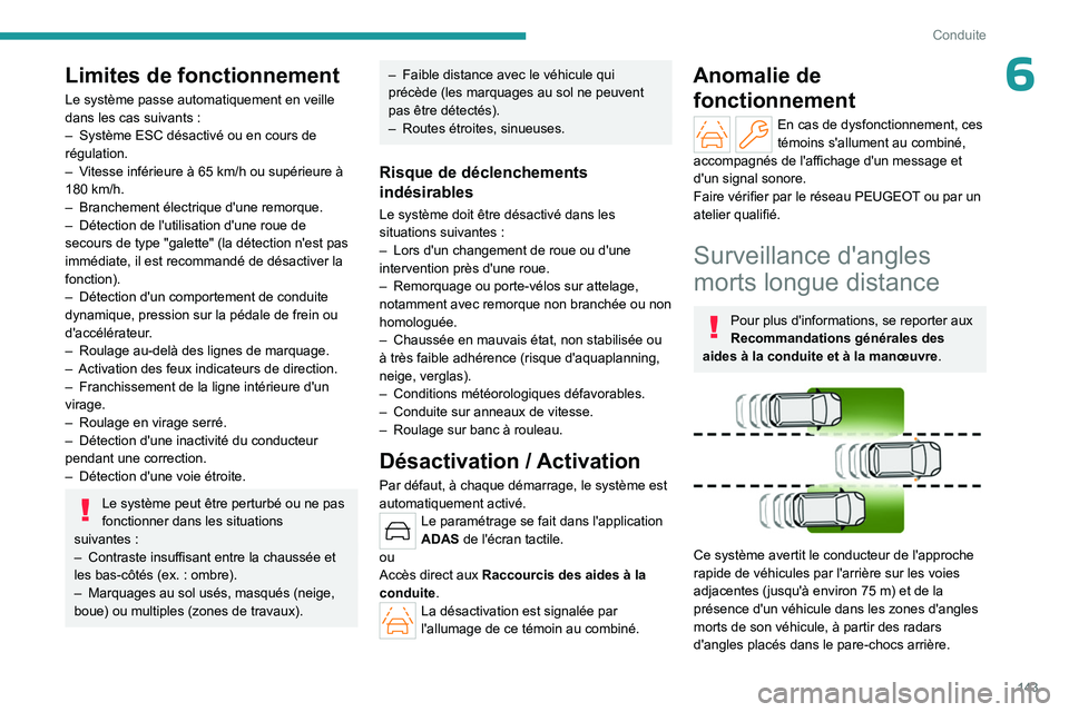 PEUGEOT 308 2023 Manuel du propriétaire (in French) 143
Conduite
6Limites de fonctionnement
Le système passe automatiquement en veille
dans les cas suivants :
–
Système ESC désactivé ou en cours de
régulation.
–
V
itesse inférieure à PEUGEOT 308 2023 Manuel du propriétaire (in French) 143
Conduite
6Limites de fonctionnement
Le système passe automatiquement en veille
dans les cas suivants :
–
Système ESC désactivé ou en cours de
régulation.
–
V
itesse inférieure Ã