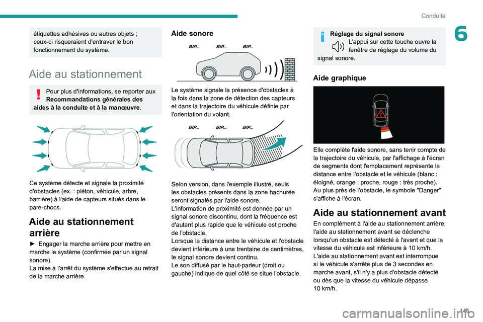 PEUGEOT 308 2023 Manuel du propriétaire (in French) 145
Conduite
6étiquettes adhésives ou autres objets ;
ceux-ci risqueraient d'entraver le bon
fonctionnement du système.
Aide au stationnement
Pour plus d'informations, se reporter aux
Re PEUGEOT 308 2023 Manuel du propriétaire (in French) 145
Conduite
6étiquettes adhésives ou autres objets ;
ceux-ci risqueraient d'entraver le bon
fonctionnement du système.
Aide au stationnement
Pour plus d'informations, se reporter aux
Re