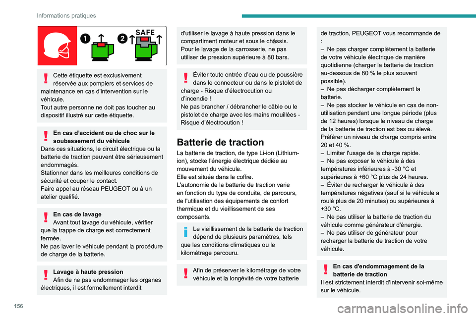PEUGEOT 308 2023  Manuel du propriétaire (in French) 156
Informations pratiques
 
Cette étiquette est exclusivement 
réservée aux pompiers et services de 
maintenance en cas d'intervention sur le 
véhicule.
Tout autre personne ne doit pas touche