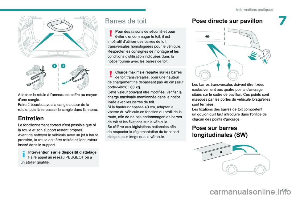 PEUGEOT 308 2023 Manuel du propriétaire (in French) 169
Informations pratiques
7
Attacher la rotule à l'anneau de coffre au moyen
d'une sangle.
Faire 2 boucles avec la sangle autour de la
rotule, puis faire passer la sangle dans l'ann PEUGEOT 308 2023 Manuel du propriétaire (in French) 169
Informations pratiques
7
Attacher la rotule à l'anneau de coffre au moyen
d'une sangle.
Faire 2 boucles avec la sangle autour de la
rotule, puis faire passer la sangle dans l'ann