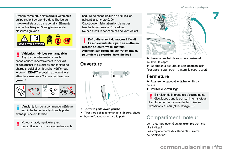 PEUGEOT 308 2023 Manuel du propriétaire (in French) 173
Informations pratiques
7Prendre garde aux objets ou aux vêtements
qui pourraient se prendre dans l'hélice du
moto-ventilateur ou dans certains éléments
tournants - Risque d'étrang PEUGEOT 308 2023 Manuel du propriétaire (in French) 173
Informations pratiques
7Prendre garde aux objets ou aux vêtements
qui pourraient se prendre dans l'hélice du
moto-ventilateur ou dans certains éléments
tournants - Risque d'étrang