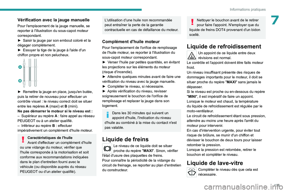 PEUGEOT 308 2023 Manuel du propriétaire (in French) 175
Informations pratiques
7Vérification avec la jauge manuelle
Pour l'emplacement de la jauge manuelle, se
reporter à l'illustration du sous-capot moteur
correspondant.
►
Saisir la jau PEUGEOT 308 2023 Manuel du propriétaire (in French) 175
Informations pratiques
7Vérification avec la jauge manuelle
Pour l'emplacement de la jauge manuelle, se
reporter à l'illustration du sous-capot moteur
correspondant.
►
Saisir la jau