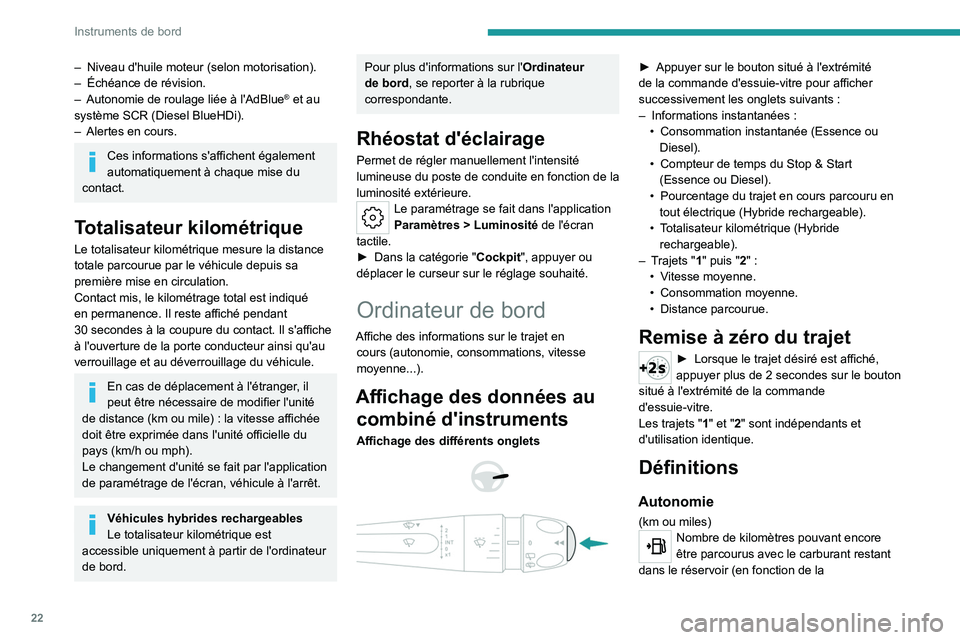 PEUGEOT 308 2023 Manuel du propriétaire (in French) 22
Instruments de bord
– Niveau d'huile moteur (selon motorisation).
– Échéance de révision.
–
Autonomie de roulage liée à l'AdBlue® et au
système SCR (Diesel BlueHDi).
–
PEUGEOT 308 2023 Manuel du propriétaire (in French) 22
Instruments de bord
– Niveau d'huile moteur (selon motorisation).
– Échéance de révision.
–
Autonomie de roulage liée à l'AdBlue® et au
système SCR (Diesel BlueHDi).
–