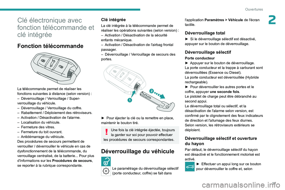 PEUGEOT 308 2023 Manuel du propriétaire (in French) 27
Ouvertures
2Clé électronique avec
fonction télécommande et
clé intégrée
Fonction télécommande
La télécommande permet de réaliser les
fonctions suivantes à distance (selon version PEUGEOT 308 2023 Manuel du propriétaire (in French) 27
Ouvertures
2Clé électronique avec
fonction télécommande et
clé intégrée
Fonction télécommande
La télécommande permet de réaliser les
fonctions suivantes à distance (selon version