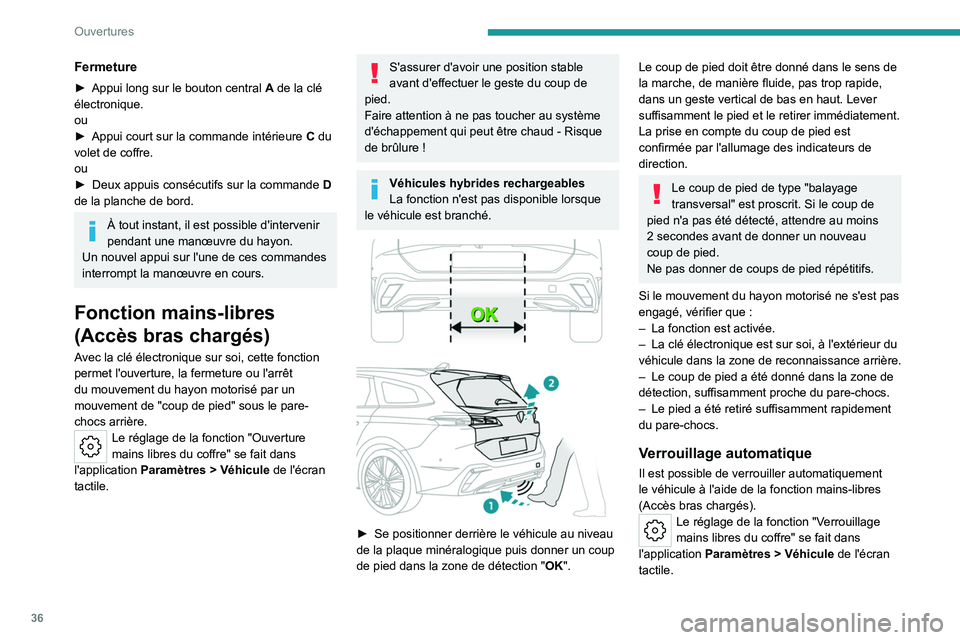 PEUGEOT 308 2023 Manuel du propriétaire (in French) 36
Ouvertures
Fermeture
► Appui long sur le bouton central A de la clé
électronique.
ou
►
Appui court sur la commande intérieure
C
du
volet de coffre.
ou
►
Deux appuis consécutif PEUGEOT 308 2023 Manuel du propriétaire (in French) 36
Ouvertures
Fermeture
► Appui long sur le bouton central A de la clé
électronique.
ou
►
Appui court sur la commande intérieure
C
du
volet de coffre.
ou
►
Deux appuis consécutif