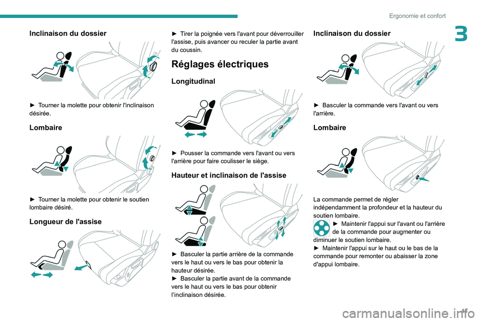 PEUGEOT 308 2023 Manuel du propriétaire (in French) 45
Ergonomie et confort
3Inclinaison du dossier
â–º Tourner la molette pour obtenir l'inclinaison
désirée.
Lombaire
â–º Tourner la molette pour obtenir le soutien
lombaire désiré.
Long PEUGEOT 308 2023 Manuel du propriétaire (in French) 45
Ergonomie et confort
3Inclinaison du dossier
â–º Tourner la molette pour obtenir l'inclinaison
désirée.
Lombaire
â–º Tourner la molette pour obtenir le soutien
lombaire désiré.
Long