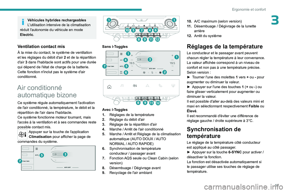 PEUGEOT 308 2023 Manuel du propriétaire (in French) 53
Ergonomie et confort
3Véhicules hybrides rechargeables
L'utilisation intensive de la climatisation
réduit l'autonomie du véhicule en mode
Electric.
Ventilation contact mis
À la mise d PEUGEOT 308 2023 Manuel du propriétaire (in French) 53
Ergonomie et confort
3Véhicules hybrides rechargeables
L'utilisation intensive de la climatisation
réduit l'autonomie du véhicule en mode
Electric.
Ventilation contact mis
À la mise d