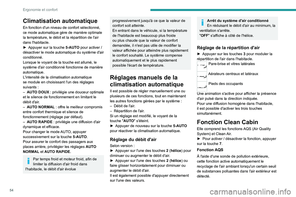 PEUGEOT 308 2023 Manuel du propriétaire (in French) 54
Ergonomie et confort
Climatisation automatique
En fonction d'un niveau de confort sélectionné,
ce mode automatique gère de manière optimale
la température, le débit et la répartition d PEUGEOT 308 2023 Manuel du propriétaire (in French) 54
Ergonomie et confort
Climatisation automatique
En fonction d'un niveau de confort sélectionné,
ce mode automatique gère de manière optimale
la température, le débit et la répartition d