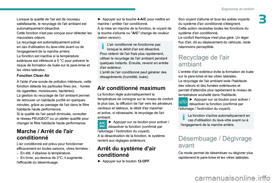 PEUGEOT 308 2023 Manuel du propriétaire (in French) 55
Ergonomie et confort
3Lorsque la qualité de l'air est de nouveau
satisfaisante, le recyclage de l'air ambiant est
automatiquement désactivé.
Cette fonction n'est pas conçue pour d PEUGEOT 308 2023 Manuel du propriétaire (in French) 55
Ergonomie et confort
3Lorsque la qualité de l'air est de nouveau
satisfaisante, le recyclage de l'air ambiant est
automatiquement désactivé.
Cette fonction n'est pas conçue pour d