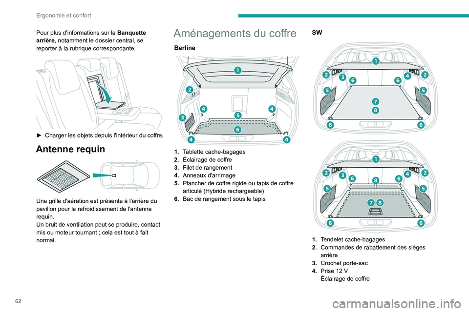 PEUGEOT 308 2023 Manuel du propriétaire (in French) 62
Ergonomie et confort
Pour plus d'informations sur la Banquette
arrière , notamment le dossier central, se
reporter à la rubrique correspondante.
► Charger les objets depuis l'intà PEUGEOT 308 2023 Manuel du propriétaire (in French) 62
Ergonomie et confort
Pour plus d'informations sur la Banquette
arrière , notamment le dossier central, se
reporter à la rubrique correspondante.
â–º Charger les objets depuis l'intÃ
