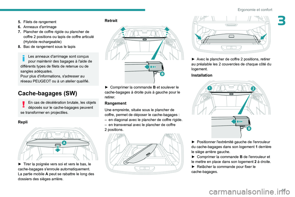 PEUGEOT 308 2023 Manuel du propriétaire (in French) 63
Ergonomie et confort
35.Filets de rangement
6. Anneaux d'arrimage
7. Plancher de coffre rigide ou plancher de
coffre 2
positions ou tapis de coffre articulé
(Hybride rechargeable)
8. Bac d PEUGEOT 308 2023 Manuel du propriétaire (in French) 63
Ergonomie et confort
35.Filets de rangement
6. Anneaux d'arrimage
7. Plancher de coffre rigide ou plancher de
coffre 2
positions ou tapis de coffre articulé
(Hybride rechargeable)
8. Bac d