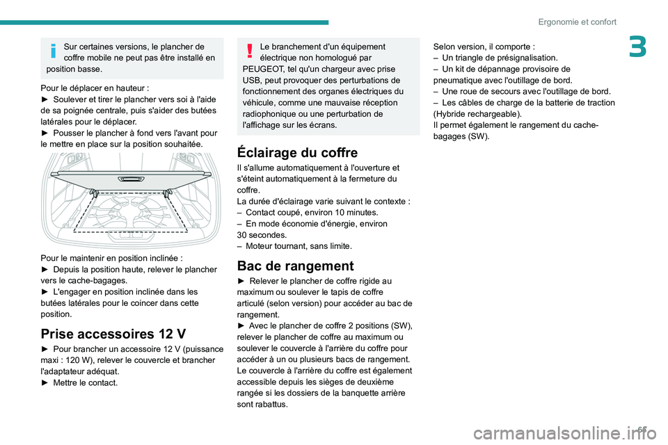 PEUGEOT 308 2023 Manuel du propriétaire (in French) 65
Ergonomie et confort
3Sur certaines versions, le plancher de
coffre mobile ne peut pas être installé en
position basse.
Pour le déplacer en hauteur
:
â–º
Soulever et tirer le plancher vers PEUGEOT 308 2023 Manuel du propriétaire (in French) 65
Ergonomie et confort
3Sur certaines versions, le plancher de
coffre mobile ne peut pas être installé en
position basse.
Pour le déplacer en hauteur
:
â–º
Soulever et tirer le plancher vers