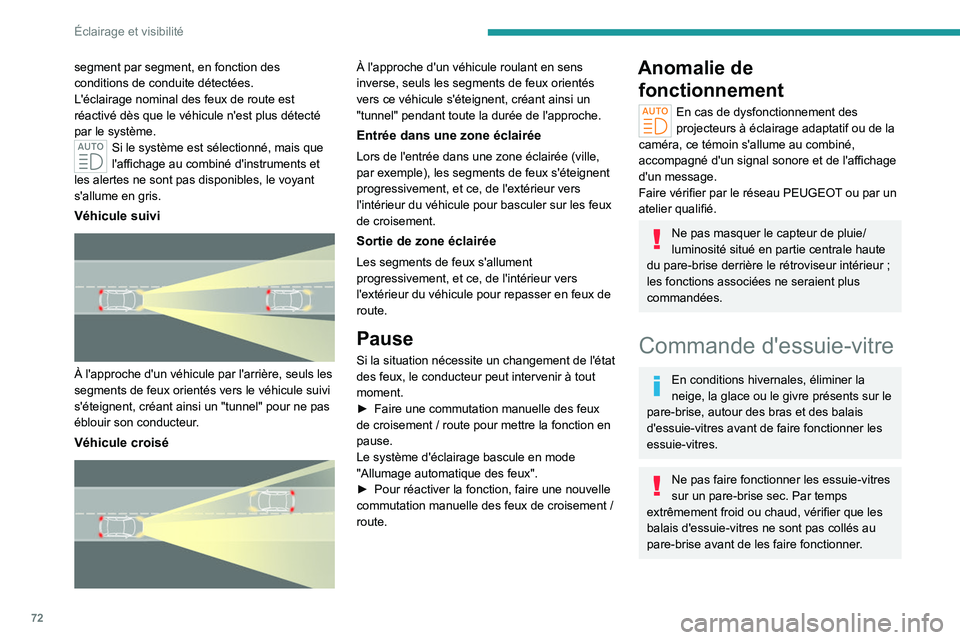 PEUGEOT 308 2023 Manuel du propriétaire (in French) 72
Éclairage et visibilité
segment par segment, en fonction des
conditions de conduite détectées.
L'éclairage nominal des feux de route est
réactivé dès que le véhicule n'est plus d PEUGEOT 308 2023 Manuel du propriétaire (in French) 72
Éclairage et visibilité
segment par segment, en fonction des
conditions de conduite détectées.
L'éclairage nominal des feux de route est
réactivé dès que le véhicule n'est plus d