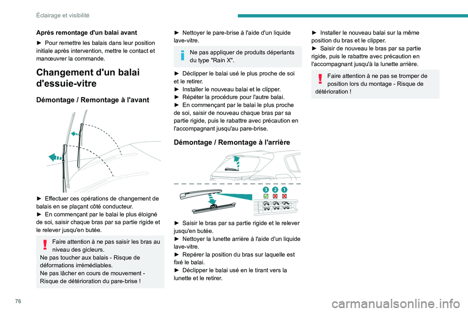 PEUGEOT 308 2023 Manuel du propriétaire (in French) 76
Éclairage et visibilité
Après remontage d'un balai avant
â–º Pour remettre les balais dans leur position
initiale après intervention, mettre le contact et
manœuvrer la commande.
Changeme PEUGEOT 308 2023 Manuel du propriétaire (in French) 76
Éclairage et visibilité
Après remontage d'un balai avant
â–º Pour remettre les balais dans leur position
initiale après intervention, mettre le contact et
manœuvrer la commande.
Changeme