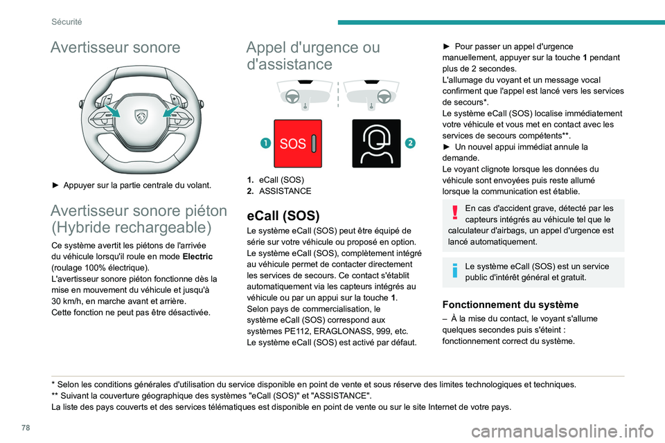 PEUGEOT 308 2023 Manuel du propriétaire (in French) 78
Sécurité
Avertisseur sonore
â–º Appuyer sur la partie centrale du volant.
Avertisseur sonore piéton (Hybride rechargeable)
Ce système avertit les piétons de l'arrivée
du véhicule lor PEUGEOT 308 2023 Manuel du propriétaire (in French) 78
Sécurité
Avertisseur sonore
â–º Appuyer sur la partie centrale du volant.
Avertisseur sonore piéton (Hybride rechargeable)
Ce système avertit les piétons de l'arrivée
du véhicule lor