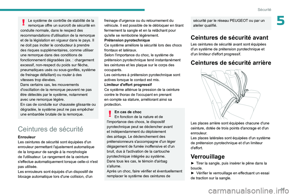 PEUGEOT 308 2023 Manuel du propriétaire (in French) 83
Sécurité
5Le système de contrôle de stabilité de la
remorque offre un surcroît de sécurité en
conduite normale, dans le respect des
recommandations d'utilisation de la remorque
et d PEUGEOT 308 2023 Manuel du propriétaire (in French) 83
Sécurité
5Le système de contrôle de stabilité de la
remorque offre un surcroît de sécurité en
conduite normale, dans le respect des
recommandations d'utilisation de la remorque
et d