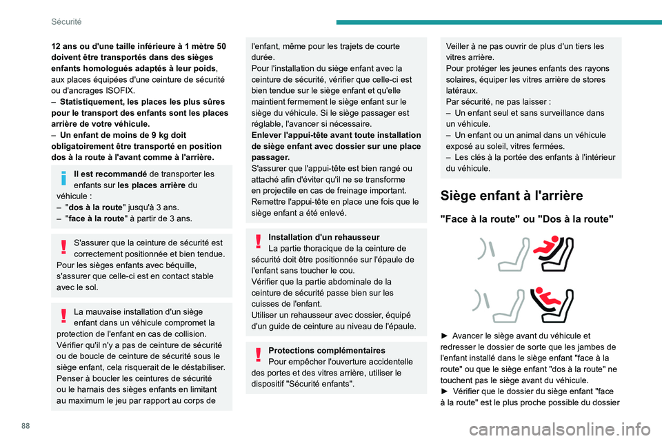 PEUGEOT 308 2023 Manuel du propriétaire (in French) 88
Sécurité
12 ans ou d'une taille inférieure à 1 mètre 50
doivent être transportés dans des sièges
enfants homologués adaptés à leur poids ,
aux places équipées d'une ceinture PEUGEOT 308 2023 Manuel du propriétaire (in French) 88
Sécurité
12 ans ou d'une taille inférieure à 1 mètre 50
doivent être transportés dans des sièges
enfants homologués adaptés à leur poids ,
aux places équipées d'une ceinture