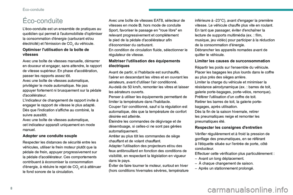 PEUGEOT 308 2023 Manuel du propriétaire (in French) 8
Éco-conduite
Éco-conduite
L'éco-conduite est un ensemble de pratiques au
quotidien qui permet à l'automobiliste d'optimiser
la consommation d'énergie (carburant et/ou
électr PEUGEOT 308 2023 Manuel du propriétaire (in French) 8
Éco-conduite
Éco-conduite
L'éco-conduite est un ensemble de pratiques au
quotidien qui permet à l'automobiliste d'optimiser
la consommation d'énergie (carburant et/ou
électr