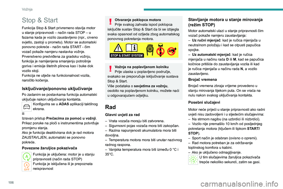 PEUGEOT 308 2023 Upute Za Rukovanje (in Croatian) 106
Vožnja
Stop & Start
Funkcija Stop & Start privremeno stavlja motor
u stanje pripravnosti – način rada STOP – u
fazama kada je vozilo zaustavljeno (npr., crveno
svjetlo, zastoji u prometu) PEUGEOT 308 2023 Upute Za Rukovanje (in Croatian) 106
Vožnja
Stop & Start
Funkcija Stop & Start privremeno stavlja motor
u stanje pripravnosti – način rada STOP – u
fazama kada je vozilo zaustavljeno (npr., crveno
svjetlo, zastoji u prometu)
