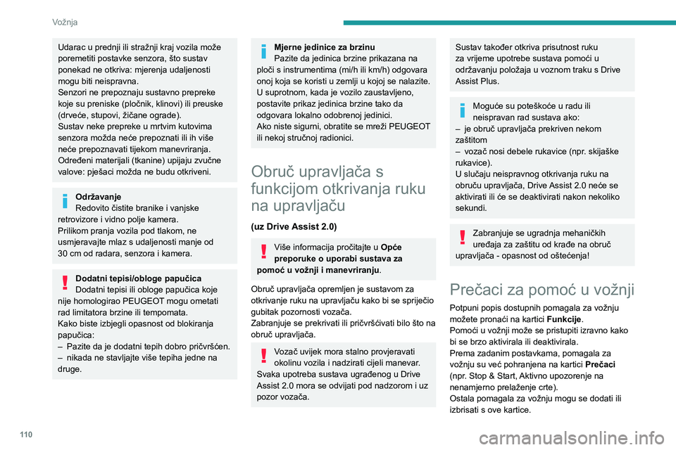 PEUGEOT 308 2023 Upute Za Rukovanje (in Croatian) 11 0
Vožnja
Udarac u prednji ili stražnji kraj vozila može
poremetiti postavke senzora, što sustav
ponekad ne otkriva: mjerenja udaljenosti
mogu biti neispravna.
Senzori ne prepoznaju sustavno PEUGEOT 308 2023 Upute Za Rukovanje (in Croatian) 11 0
Vožnja
Udarac u prednji ili stražnji kraj vozila može
poremetiti postavke senzora, što sustav
ponekad ne otkriva: mjerenja udaljenosti
mogu biti neispravna.
Senzori ne prepoznaju sustavno