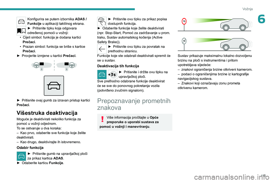 PEUGEOT 308 2023 Upute Za Rukovanje (in Croatian) 111
Vožnja
6Konfigurira se putem izbornika ADAS /
Funkcije u aplikaciji taktilnog ekrana.
► Pritisnite tipku koja odgovara
određenoj pomoći u vožnji:
•
Cijeli simbol: funkcija je dodana PEUGEOT 308 2023 Upute Za Rukovanje (in Croatian) 111
Vožnja
6Konfigurira se putem izbornika ADAS /
Funkcije u aplikaciji taktilnog ekrana.
► Pritisnite tipku koja odgovara
određenoj pomoći u vožnji:
•
Cijeli simbol: funkcija je dodana