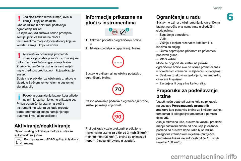 PEUGEOT 308 2023 Upute Za Rukovanje (in Croatian) 11 3
Vožnja
6Jedinica brzine (km/h ili mph) ovisi o
zemlji u kojoj se nalazite.
Ona se uzima u obzir radi poštivanja
ograničenja brzine.
Za ispravan rad sustava nakon promjene
zemlje, jedinica b PEUGEOT 308 2023 Upute Za Rukovanje (in Croatian) 11 3
Vožnja
6Jedinica brzine (km/h ili mph) ovisi o
zemlji u kojoj se nalazite.
Ona se uzima u obzir radi poštivanja
ograničenja brzine.
Za ispravan rad sustava nakon promjene
zemlje, jedinica b