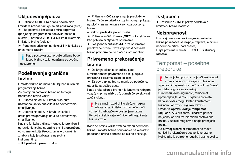 PEUGEOT 308 2023 Upute Za Rukovanje (in Croatian) 11 6
Vožnja
Uključivanje/pauza
► Pritisnite 1-LIMIT za odabir načina rada
limitatora brzine; funkcija će biti pauzirana (sivo).
►
Ako postavka limitatora brzine odgovara
(posljednja progra PEUGEOT 308 2023 Upute Za Rukovanje (in Croatian) 11 6
Vožnja
Uključivanje/pauza
► Pritisnite 1-LIMIT za odabir načina rada
limitatora brzine; funkcija će biti pauzirana (sivo).
►
Ako postavka limitatora brzine odgovara
(posljednja progra