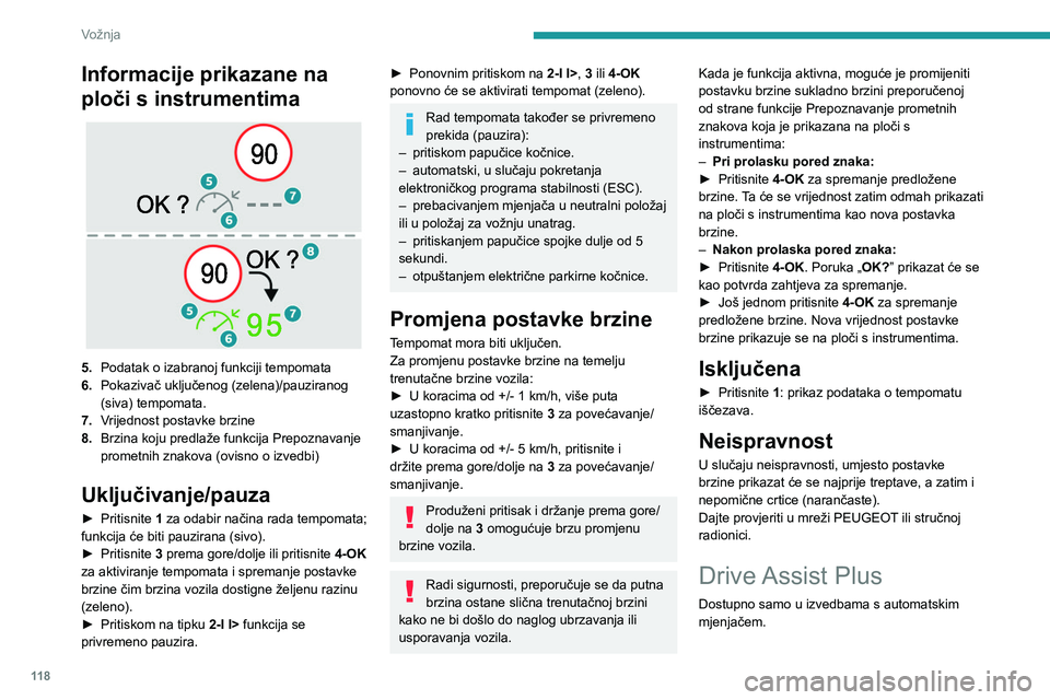 PEUGEOT 308 2023 Upute Za Rukovanje (in Croatian) 11 8
Vožnja
Informacije prikazane na
ploči s instrumentima
5.Podatak o izabranoj funkciji tempomata
6. Pokazivač uključenog (zelena)/pauziranog
(siva) tempomata.
7. Vrijednost postavke brzin PEUGEOT 308 2023 Upute Za Rukovanje (in Croatian) 11 8
Vožnja
Informacije prikazane na
ploči s instrumentima
5.Podatak o izabranoj funkciji tempomata
6. Pokazivač uključenog (zelena)/pauziranog
(siva) tempomata.
7. Vrijednost postavke brzin