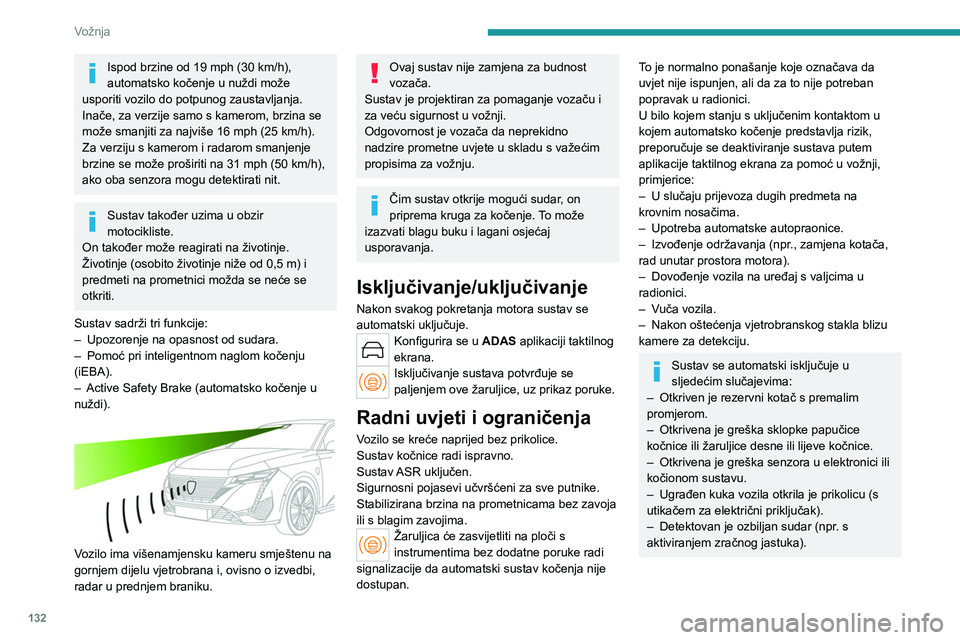 PEUGEOT 308 2023 Upute Za Rukovanje (in Croatian) 132
Vožnja
Ispod brzine od 19 mph (30 km/h),
automatsko kočenje u nuždi može
usporiti vozilo do potpunog zaustavljanja.
Inače, za verzije samo s kamerom, brzina se
može smanjiti za najviše 1 PEUGEOT 308 2023 Upute Za Rukovanje (in Croatian) 132
Vožnja
Ispod brzine od 19 mph (30 km/h),
automatsko kočenje u nuždi može
usporiti vozilo do potpunog zaustavljanja.
Inače, za verzije samo s kamerom, brzina se
može smanjiti za najviše 1