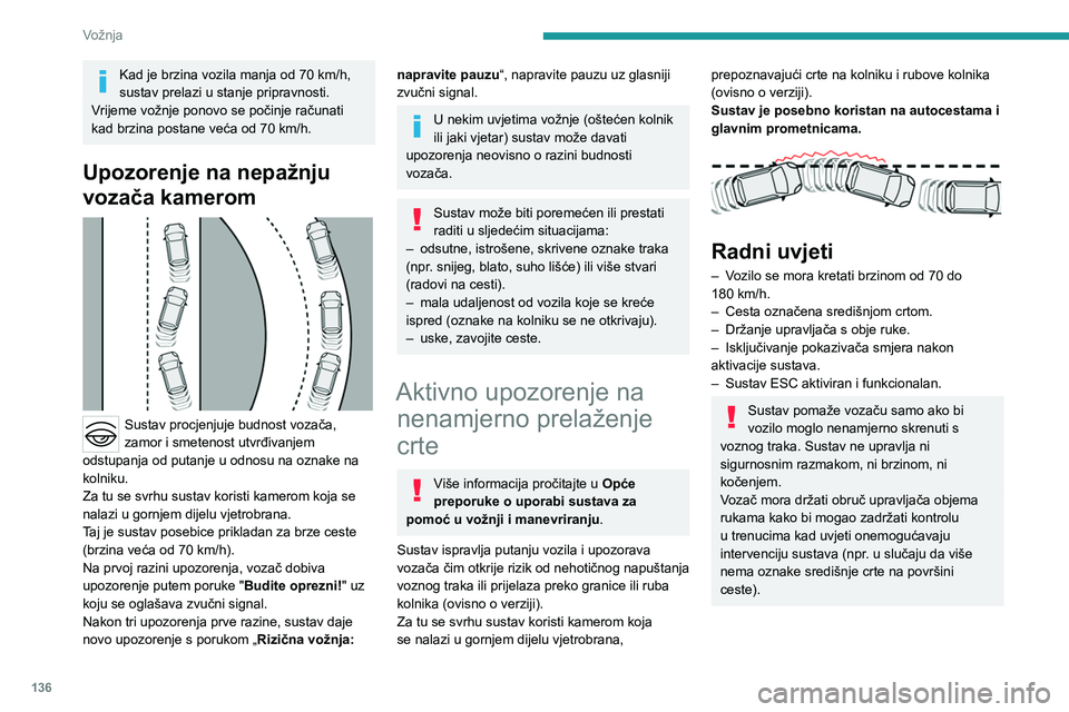 PEUGEOT 308 2023 Upute Za Rukovanje (in Croatian) 136
Vožnja
Kad je brzina vozila manja od 70 km/h,
sustav prelazi u stanje pripravnosti.
V
rijeme vožnje ponovo se počinje računati
kad brzina postane veća od 70
km/h.
Upozorenje na nepažnju PEUGEOT 308 2023 Upute Za Rukovanje (in Croatian) 136
Vožnja
Kad je brzina vozila manja od 70 km/h,
sustav prelazi u stanje pripravnosti.
V
rijeme vožnje ponovo se počinje računati
kad brzina postane veća od 70
km/h.
Upozorenje na nepažnju