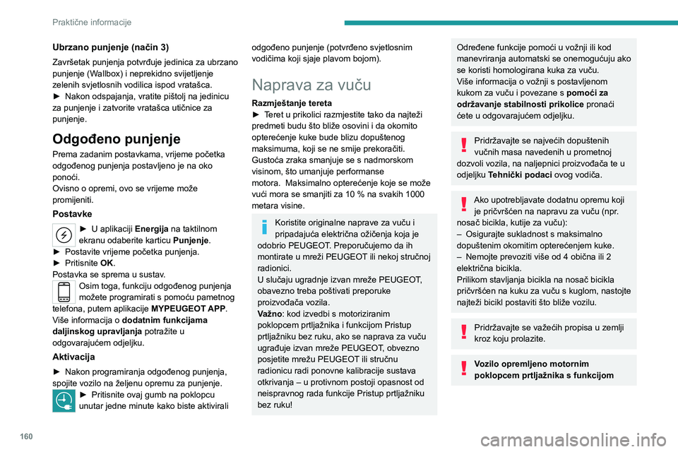 PEUGEOT 308 2023  Upute Za Rukovanje (in Croatian) 160
Praktične informacije
Ubrzano punjenje (način 3)
Završetak punjenja potvrđuje jedinica za ubrzano 
punjenje (Wallbox) i neprekidno svijetljenje 
zelenih svjetlosnih vodilica ispod vratašca.
