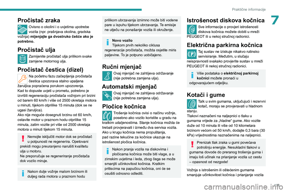 PEUGEOT 308 2023 Upute Za Rukovanje (in Croatian) 171
Praktične informacije
7Pročistač zraka
Ovisno o okolini i o uvjetima upotrebe
vozila (npr. prašnjava okolina, gradska
vožnja) mijenjajte ga dvostruko češće ako je
potrebno.
Pročistač PEUGEOT 308 2023 Upute Za Rukovanje (in Croatian) 171
Praktične informacije
7Pročistač zraka
Ovisno o okolini i o uvjetima upotrebe
vozila (npr. prašnjava okolina, gradska
vožnja) mijenjajte ga dvostruko češće ako je
potrebno.
Pročistač