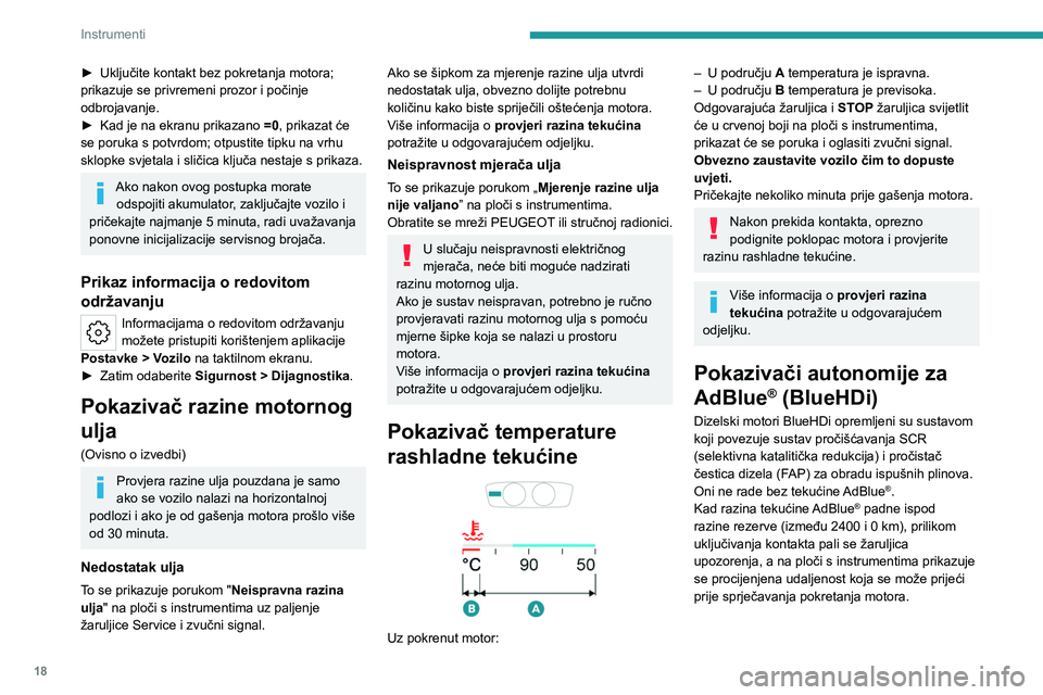 PEUGEOT 308 2023 Upute Za Rukovanje (in Croatian) 18
Instrumenti
► Uključite kontakt bez pokretanja motora;
prikazuje se privremeni prozor i počinje
odbrojavanje.
►
Kad je na ekranu prikazano =0
, prikazat će
se poruka s potvrdom; otpus PEUGEOT 308 2023 Upute Za Rukovanje (in Croatian) 18
Instrumenti
► Uključite kontakt bez pokretanja motora;
prikazuje se privremeni prozor i počinje
odbrojavanje.
►
Kad je na ekranu prikazano =0
, prikazat će
se poruka s potvrdom; otpus