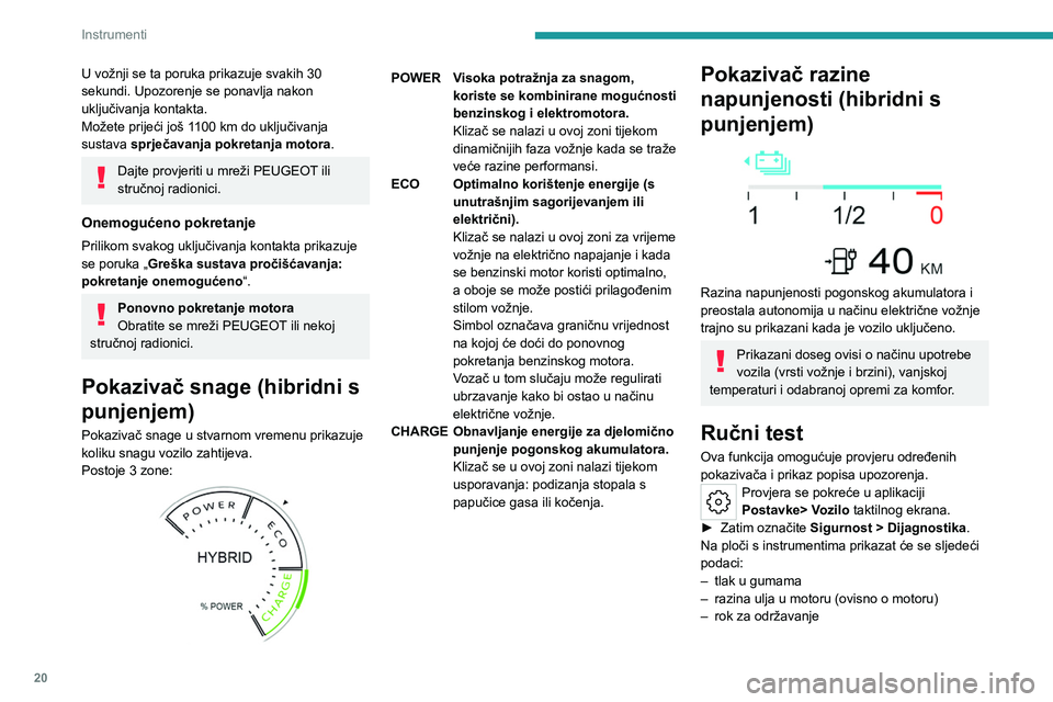 PEUGEOT 308 2023 Upute Za Rukovanje (in Croatian) 20
Instrumenti
U vožnji se ta poruka prikazuje svakih 30
sekundi. Upozorenje se ponavlja nakon
uključivanja kontakta.
Možete prijeći još 1100 km do uključivanja
sustava sprječavanja pokreta PEUGEOT 308 2023 Upute Za Rukovanje (in Croatian) 20
Instrumenti
U vožnji se ta poruka prikazuje svakih 30
sekundi. Upozorenje se ponavlja nakon
uključivanja kontakta.
Možete prijeći još 1100 km do uključivanja
sustava sprječavanja pokreta