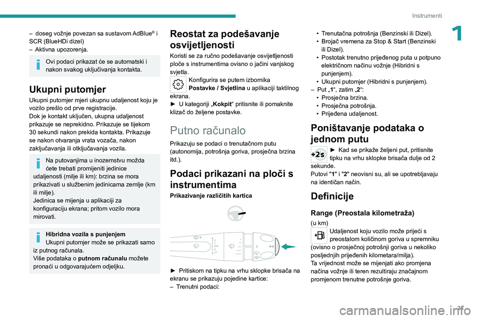 PEUGEOT 308 2023 Upute Za Rukovanje (in Croatian) 21
Instrumenti
1– doseg vožnje povezan sa sustavom AdBlue® i
SCR (BlueHDi
dizel)
–
Aktivna upozorenja.
Ovi podaci prikazat će se automatski i
nakon svakog uključivanja kontakta.
Ukupni p PEUGEOT 308 2023 Upute Za Rukovanje (in Croatian) 21
Instrumenti
1– doseg vožnje povezan sa sustavom AdBlue® i
SCR (BlueHDi
dizel)
–
Aktivna upozorenja.
Ovi podaci prikazat će se automatski i
nakon svakog uključivanja kontakta.
Ukupni p