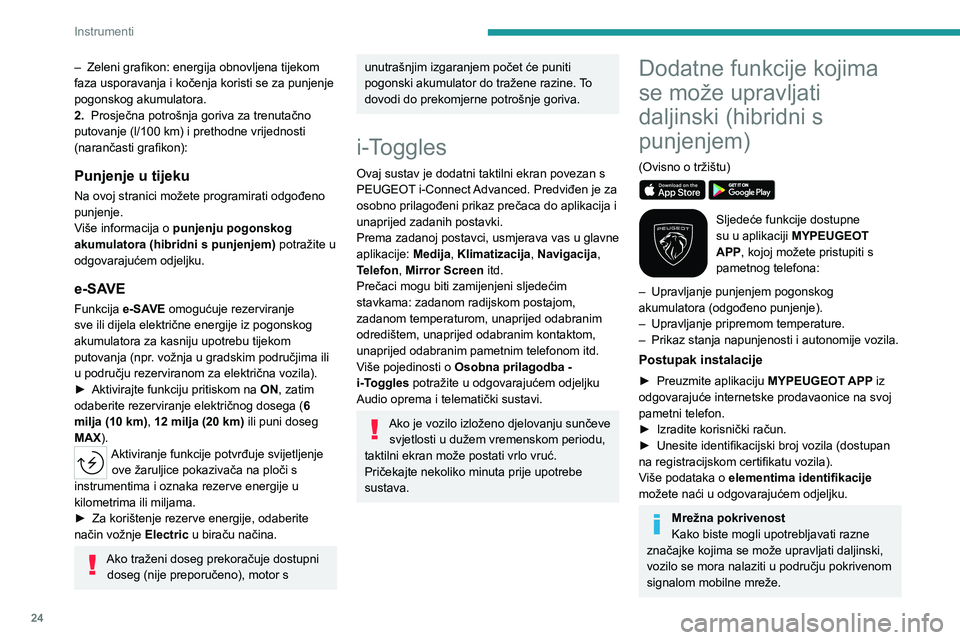PEUGEOT 308 2023 Upute Za Rukovanje (in Croatian) 24
Instrumenti
– Zeleni grafikon: energija obnovljena tijekom
faza usporavanja i kočenja koristi se za punjenje
pogonskog akumulatora.
2.
Prosječna potrošnja goriva za trenutačno
putovanje PEUGEOT 308 2023 Upute Za Rukovanje (in Croatian) 24
Instrumenti
– Zeleni grafikon: energija obnovljena tijekom
faza usporavanja i kočenja koristi se za punjenje
pogonskog akumulatora.
2.
Prosječna potrošnja goriva za trenutačno
putovanje