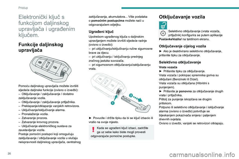 PEUGEOT 308 2023 Upute Za Rukovanje (in Croatian) 26
Pristup
Elektronički ključ s
funkcijom daljinskog
upravljača i ugrađenim
ključem.
Funkcije daljinskog
upravljača
Pomoću daljinskog upravljača možete izvršiti
sljedeće daljinske PEUGEOT 308 2023 Upute Za Rukovanje (in Croatian) 26
Pristup
Elektronički ključ s
funkcijom daljinskog
upravljača i ugrađenim
ključem.
Funkcije daljinskog
upravljača
Pomoću daljinskog upravljača možete izvršiti
sljedeće daljinske