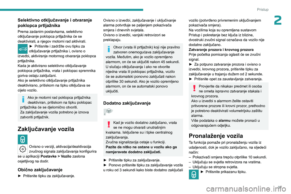 PEUGEOT 308 2023 Upute Za Rukovanje (in Croatian) 27
Pristup
2Selektivno otključavanje i otvaranje
poklopca prtljažnika
Prema zadanim postavkama, selektivno
otključavanje poklopca prtljažnika će se
deaktivirati, a njegov motorni rad aktivira PEUGEOT 308 2023 Upute Za Rukovanje (in Croatian) 27
Pristup
2Selektivno otključavanje i otvaranje
poklopca prtljažnika
Prema zadanim postavkama, selektivno
otključavanje poklopca prtljažnika će se
deaktivirati, a njegov motorni rad aktivira