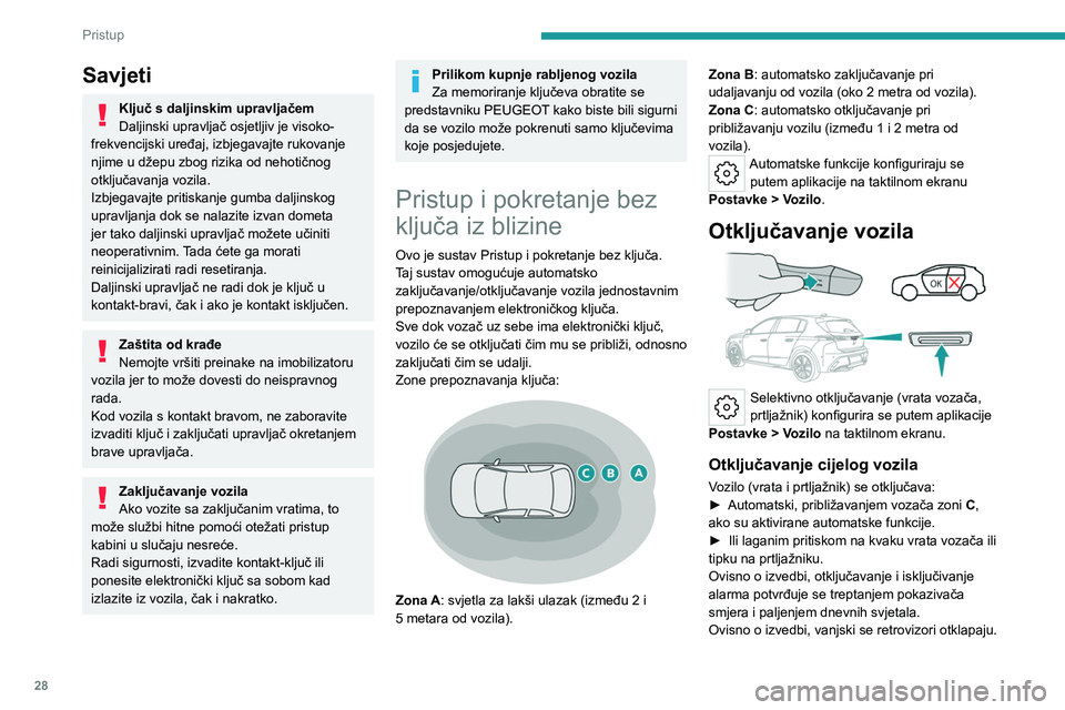 PEUGEOT 308 2023 Upute Za Rukovanje (in Croatian) 28
Pristup
Savjeti
Ključ s daljinskim upravljačem
Daljinski upravljač osjetljiv je visoko-
frekvencijski uređaj, izbjegavajte rukovanje
njime u džepu zbog rizika od nehotičnog
otključavanja PEUGEOT 308 2023 Upute Za Rukovanje (in Croatian) 28
Pristup
Savjeti
Ključ s daljinskim upravljačem
Daljinski upravljač osjetljiv je visoko-
frekvencijski uređaj, izbjegavajte rukovanje
njime u džepu zbog rizika od nehotičnog
otključavanja