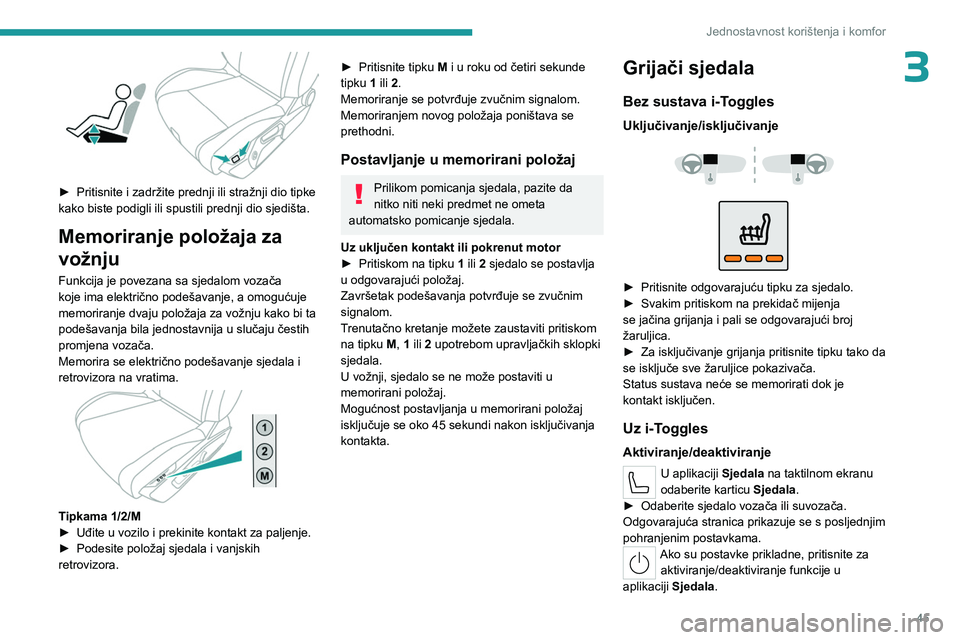 PEUGEOT 308 2023  Upute Za Rukovanje (in Croatian) 45
Jednostavnost korištenja i komfor
3
 
► Pritisnite i zadržite prednji ili stražnji dio tipke 
kako biste podigli ili spustili prednji dio sjedišta.
Memoriranje položaja za 
vožnju
Funkcija 