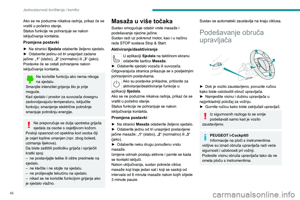 PEUGEOT 308 2023  Upute Za Rukovanje (in Croatian) 46
Jednostavnost korištenja i komfor
Ako se ne poduzme nikakva radnja, prikaz će se 
vratiti u početno stanje.
Status funkcije ne pohranjuje se nakon 
isključivanja kontakta.
Promjena postavki
►