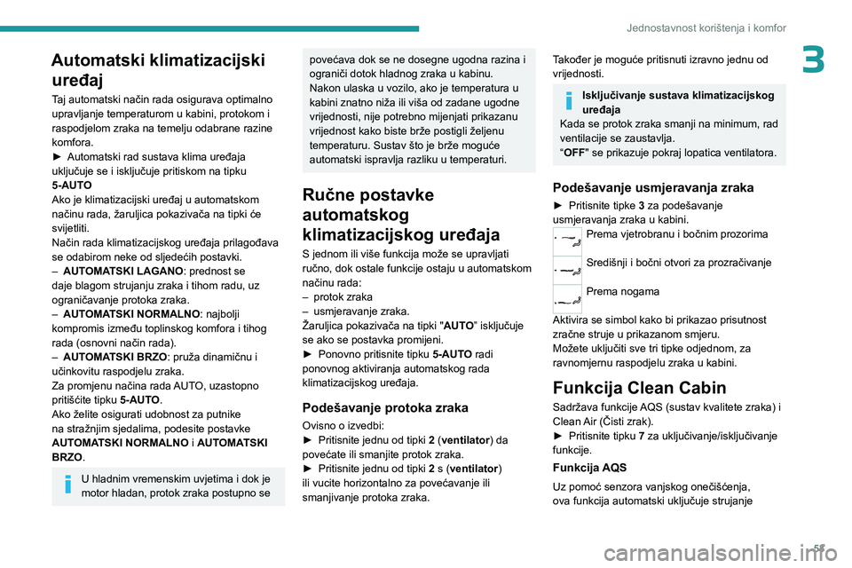 PEUGEOT 308 2023 Upute Za Rukovanje (in Croatian) 53
Jednostavnost korištenja i komfor
3Automatski klimatizacijski uređaj
Taj automatski način rada osigurava optimalno
upravljanje temperaturom u kabini, protokom i
raspodjelom zraka na temelju od PEUGEOT 308 2023 Upute Za Rukovanje (in Croatian) 53
Jednostavnost korištenja i komfor
3Automatski klimatizacijski uređaj
Taj automatski način rada osigurava optimalno
upravljanje temperaturom u kabini, protokom i
raspodjelom zraka na temelju od